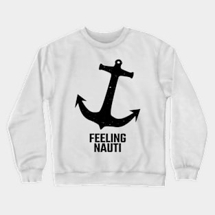 feeling nauti Crewneck Sweatshirt